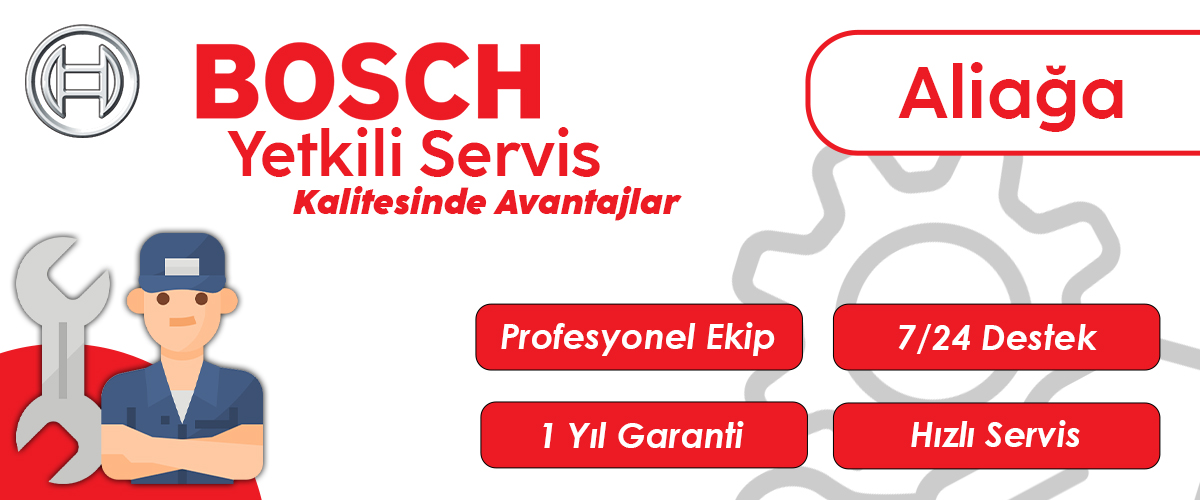 Aliağa Bosch Yetkili Servis Kalitesinde Avantajlar